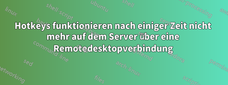 Hotkeys funktionieren nach einiger Zeit nicht mehr auf dem Server über eine Remotedesktopverbindung