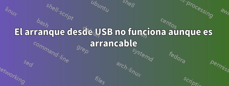 El arranque desde USB no funciona aunque es arrancable