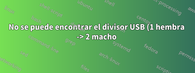 No se puede encontrar el divisor USB (1 hembra -> 2 macho) donde ambos machos manejan DATOS