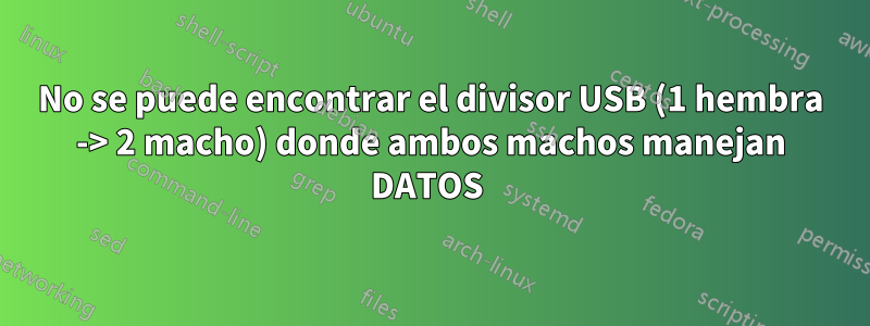 No se puede encontrar el divisor USB (1 hembra -> 2 macho) donde ambos machos manejan DATOS 