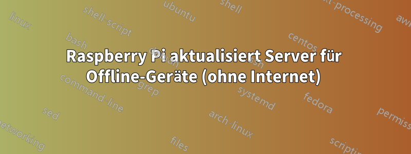 Raspberry Pi aktualisiert Server für Offline-Geräte (ohne Internet)