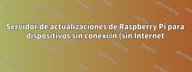 Servidor de actualizaciones de Raspberry Pi para dispositivos sin conexión (sin Internet)