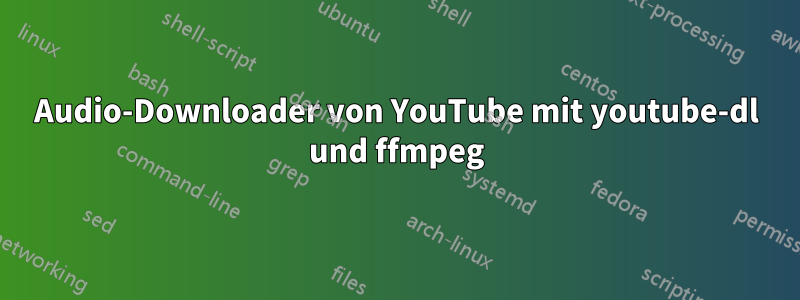 Audio-Downloader von YouTube mit youtube-dl und ffmpeg