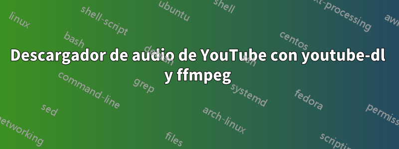 Descargador de audio de YouTube con youtube-dl y ffmpeg