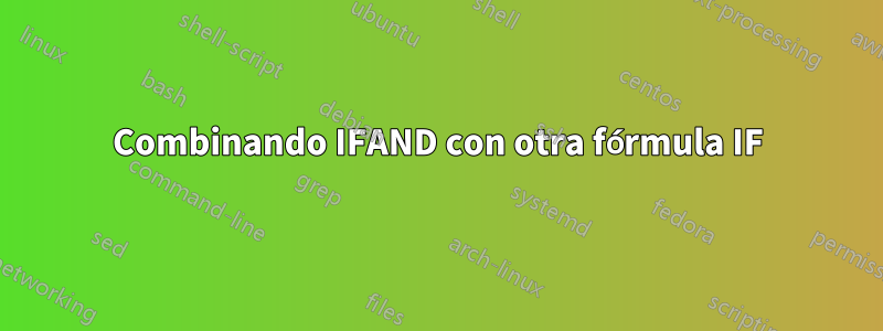 Combinando IFAND con otra fórmula IF