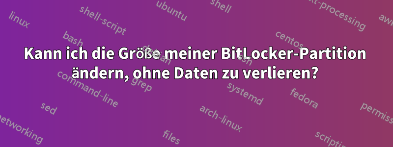 Kann ich die Größe meiner BitLocker-Partition ändern, ohne Daten zu verlieren?