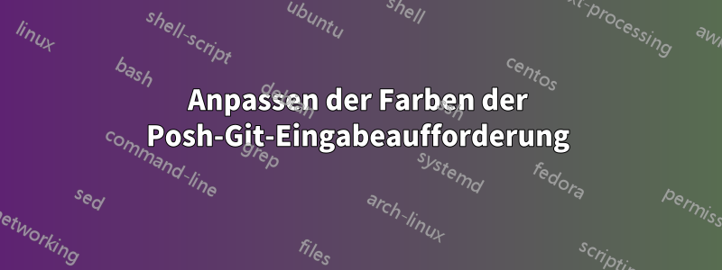 Anpassen der Farben der Posh-Git-Eingabeaufforderung