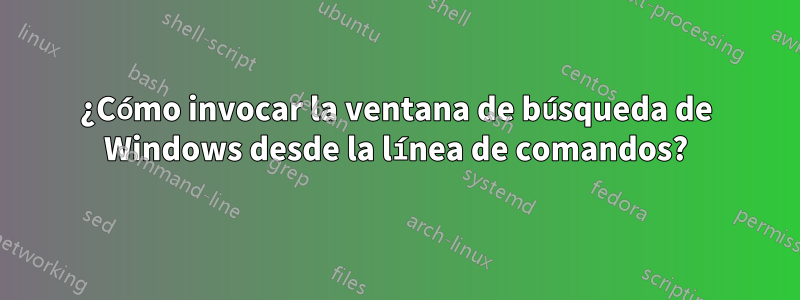 ¿Cómo invocar la ventana de búsqueda de Windows desde la línea de comandos?