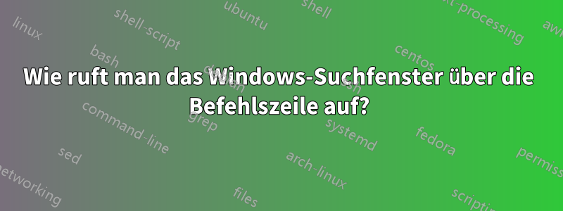 Wie ruft man das Windows-Suchfenster über die Befehlszeile auf?