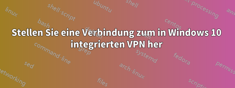 Stellen Sie eine Verbindung zum in Windows 10 integrierten VPN her