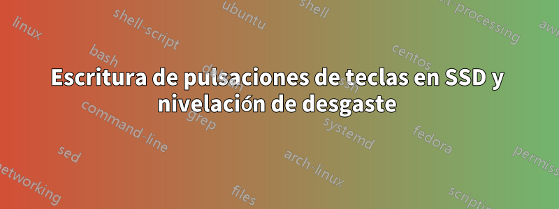 Escritura de pulsaciones de teclas en SSD y nivelación de desgaste