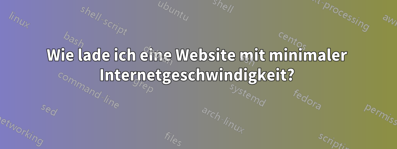 Wie lade ich eine Website mit minimaler Internetgeschwindigkeit?