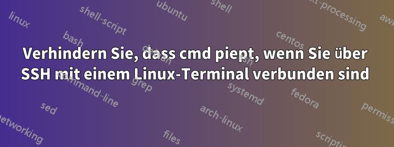 Verhindern Sie, dass cmd piept, wenn Sie über SSH mit einem Linux-Terminal verbunden sind