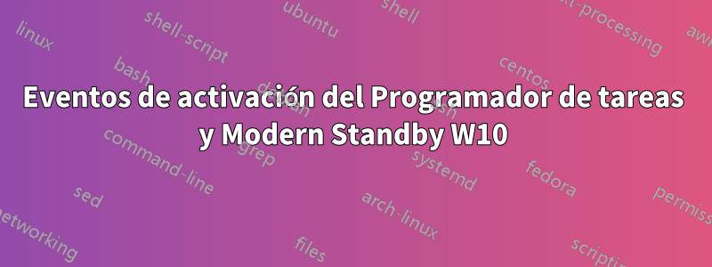 Eventos de activación del Programador de tareas y Modern Standby W10