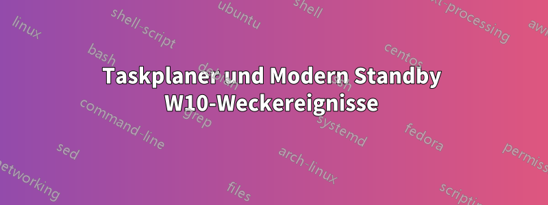 Taskplaner und Modern Standby W10-Weckereignisse