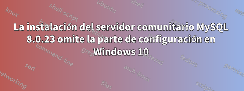 La instalación del servidor comunitario MySQL 8.0.23 omite la parte de configuración en Windows 10