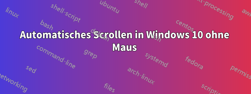 Automatisches Scrollen in Windows 10 ohne Maus