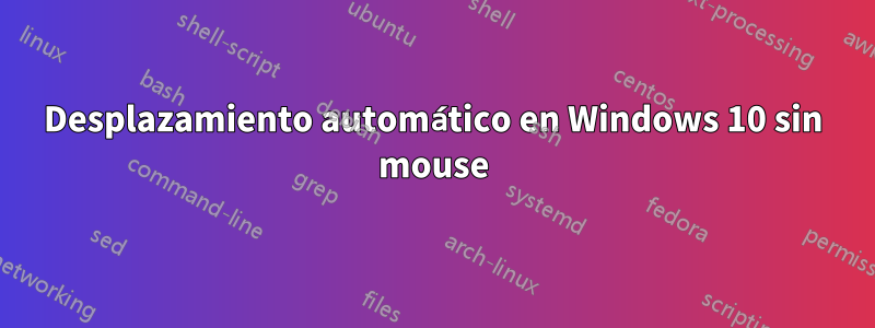 Desplazamiento automático en Windows 10 sin mouse