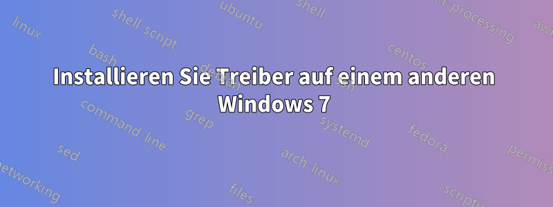 Installieren Sie Treiber auf einem anderen Windows 7