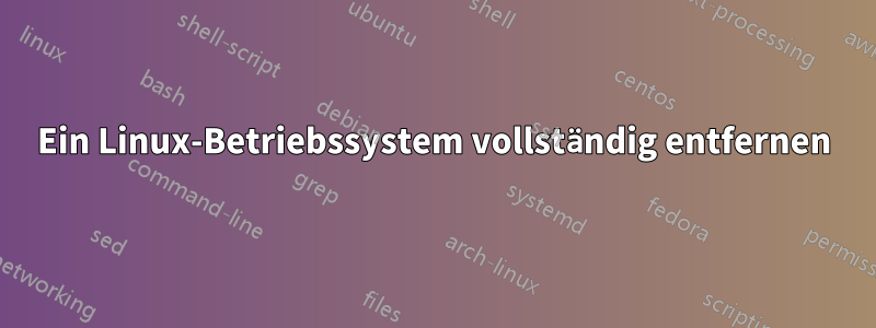 Ein Linux-Betriebssystem vollständig entfernen