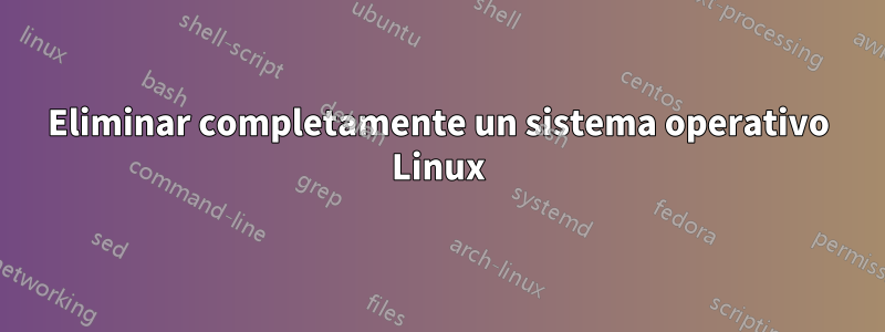 Eliminar completamente un sistema operativo Linux