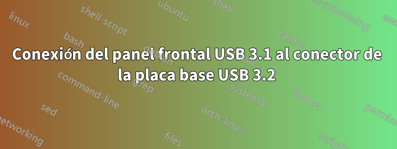 Conexión del panel frontal USB 3.1 al conector de la placa base USB 3.2