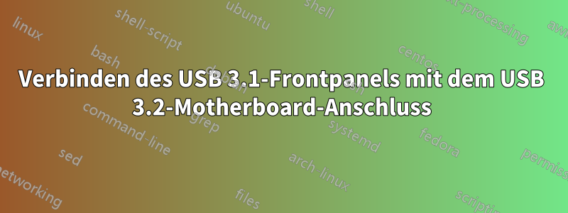 Verbinden des USB 3.1-Frontpanels mit dem USB 3.2-Motherboard-Anschluss