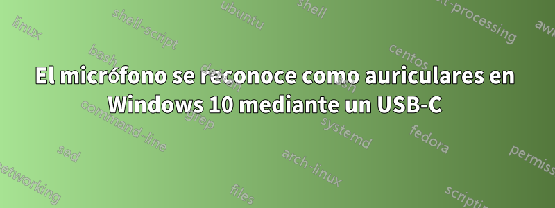 El micrófono se reconoce como auriculares en Windows 10 mediante un USB-C