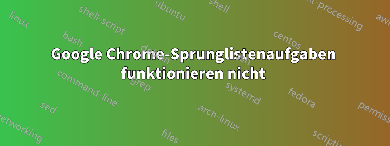 Google Chrome-Sprunglistenaufgaben funktionieren nicht