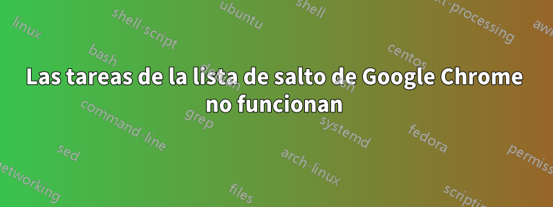 Las tareas de la lista de salto de Google Chrome no funcionan