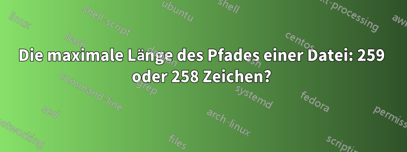 Die maximale Länge des Pfades einer Datei: 259 oder 258 Zeichen?