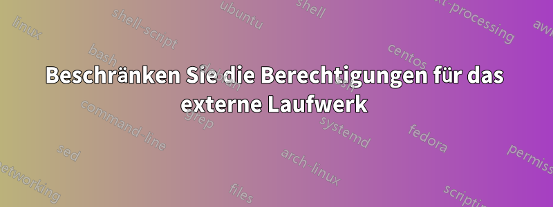 Beschränken Sie die Berechtigungen für das externe Laufwerk