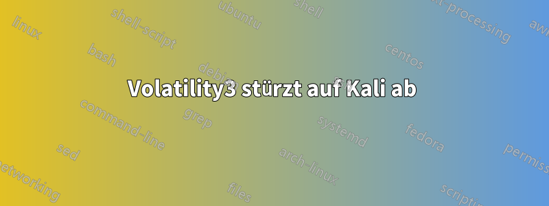 Volatility3 stürzt auf Kali ab