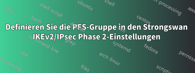 Definieren Sie die PFS-Gruppe in den Strongswan IKEv2/IPsec Phase 2-Einstellungen