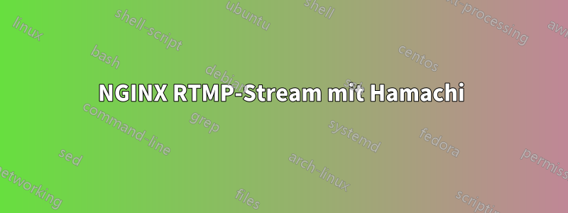 NGINX RTMP-Stream mit Hamachi