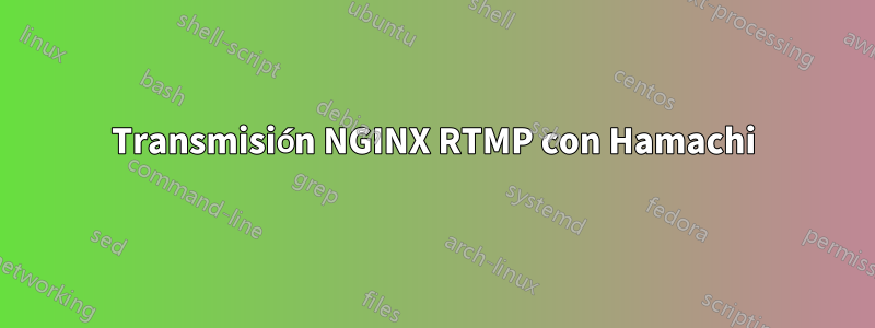 Transmisión NGINX RTMP con Hamachi