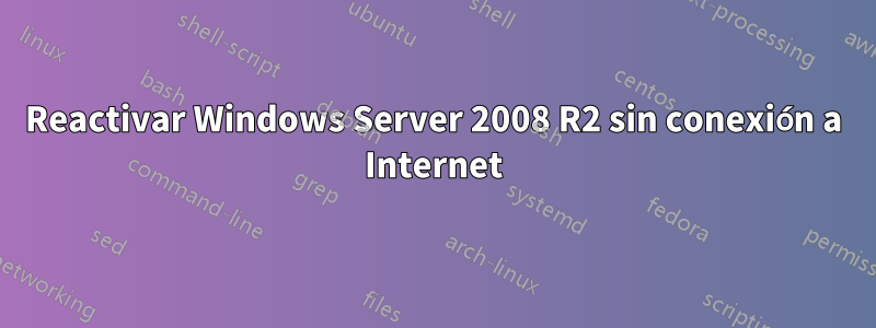 Reactivar Windows Server 2008 R2 sin conexión a Internet