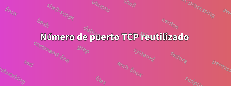 Número de puerto TCP reutilizado