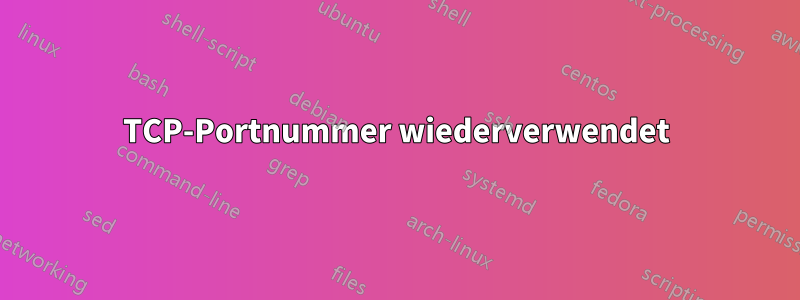 TCP-Portnummer wiederverwendet