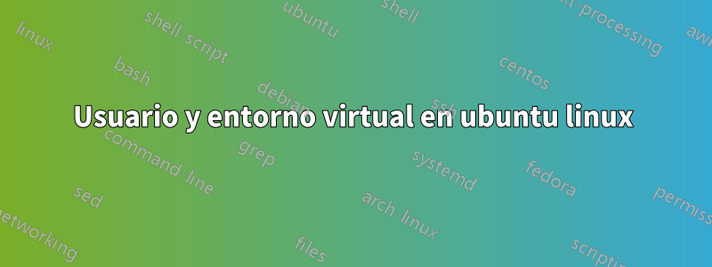 Usuario y entorno virtual en ubuntu linux