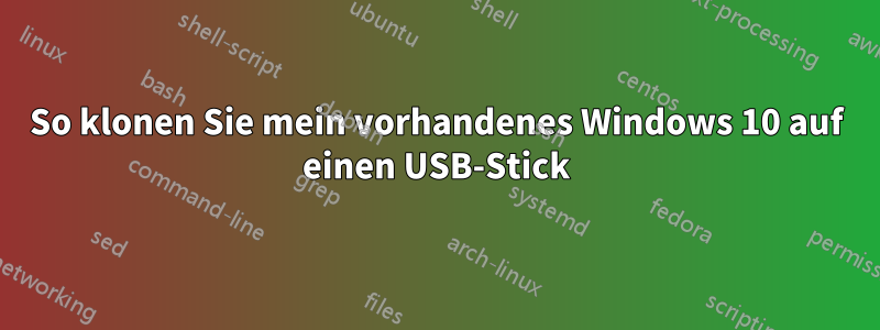 So klonen Sie mein vorhandenes Windows 10 auf einen USB-Stick