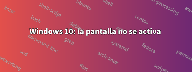 Windows 10: la pantalla no se activa