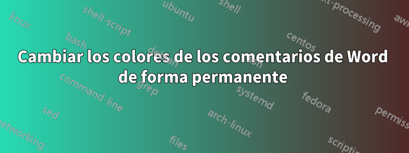 Cambiar los colores de los comentarios de Word de forma permanente