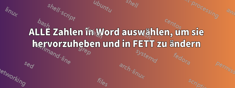 ALLE Zahlen in Word auswählen, um sie hervorzuheben und in FETT zu ändern