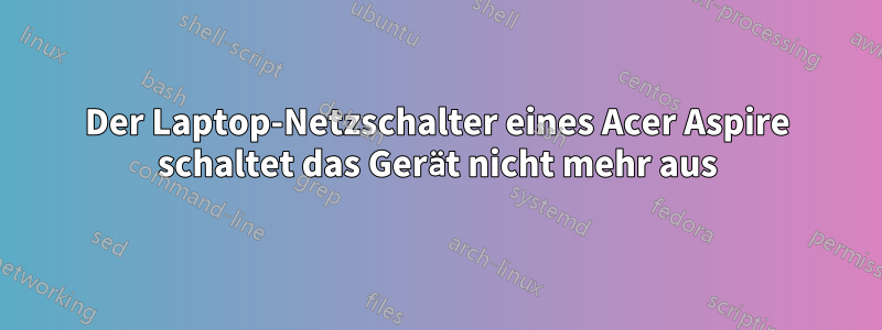 Der Laptop-Netzschalter eines Acer Aspire schaltet das Gerät nicht mehr aus