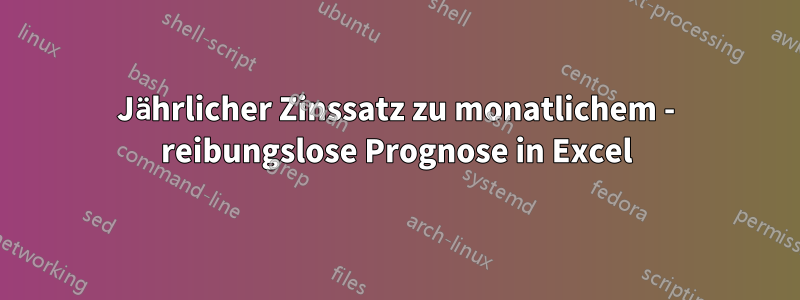 Jährlicher Zinssatz zu monatlichem - reibungslose Prognose in Excel