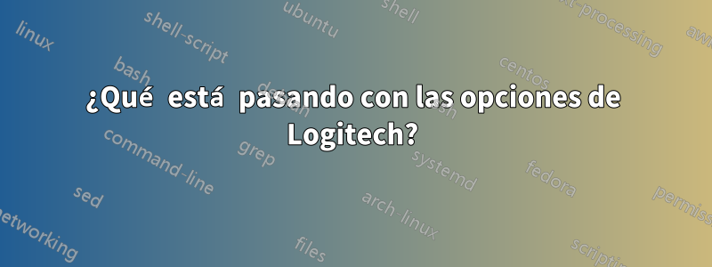 ¿Qué está pasando con las opciones de Logitech?