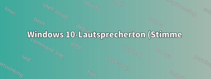 Windows 10-Lautsprecherton (Stimme) in Text umwandeln?