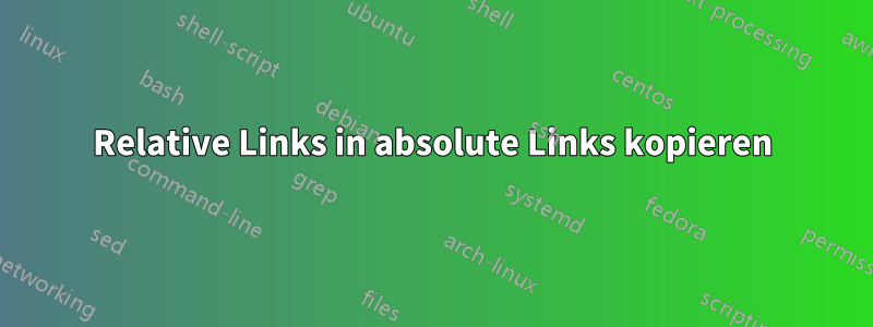 Relative Links in absolute Links kopieren