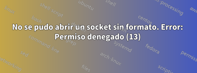 No se pudo abrir un socket sin formato. Error: Permiso denegado (13)